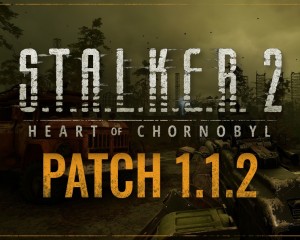 S.T.A.L.K.E.R. 2: Сердце Чернобыля выход Патча 1.1.2